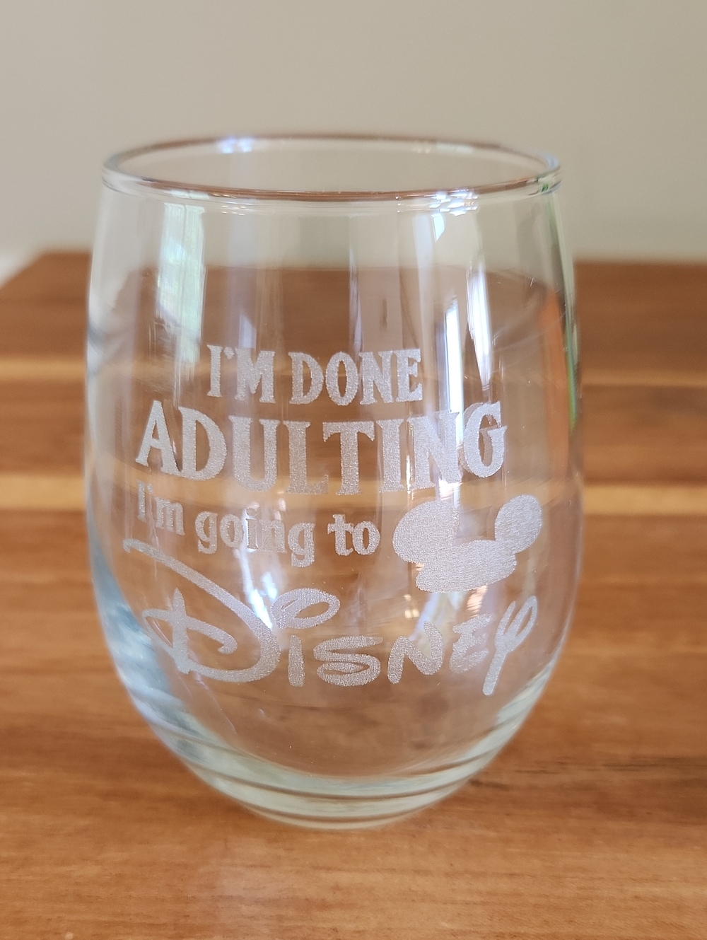 Clear Etched Stemless Wine Glass - I'm Done Adulting I'm Going to Disney